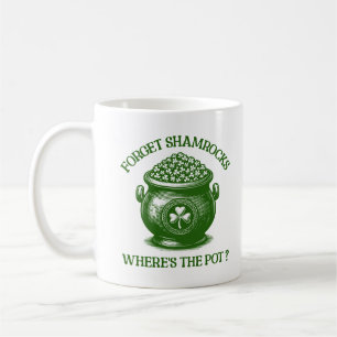 Forget Shamrocks Where's The Pot Funny Irish Humou Coffee Mug