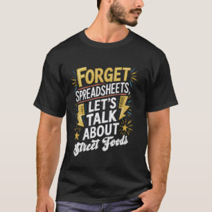 Forget Spreadsheets, Letu2019s Talk About Street F T-Shirt