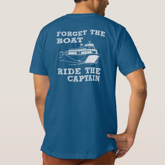 Forget the boat T-Shirt