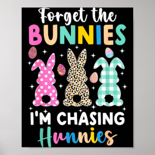 Forget the bunnies chasing hunnies funny easter poster