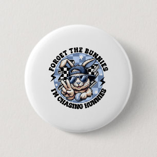 Forget The Bunnies I'm Chasing Hunnies Easter Bunn 6 Cm Round Badge
