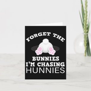 Forget The Bunnies I'm Chasing Hunnies Easter Bunn Card