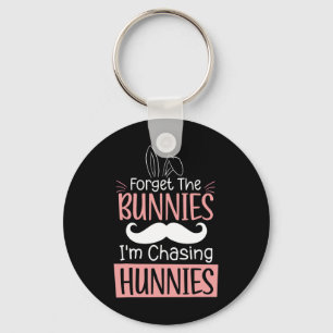 Forget The Bunnies Im Chasing Hunnies Fun Easter B Key Ring