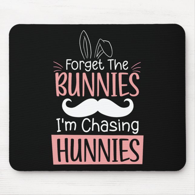 Forget The Bunnies Im Chasing Hunnies Fun Easter B Mouse Mat (Front)