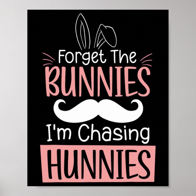Forget The Bunnies Im Chasing Hunnies Fun Easter B Poster (Front)