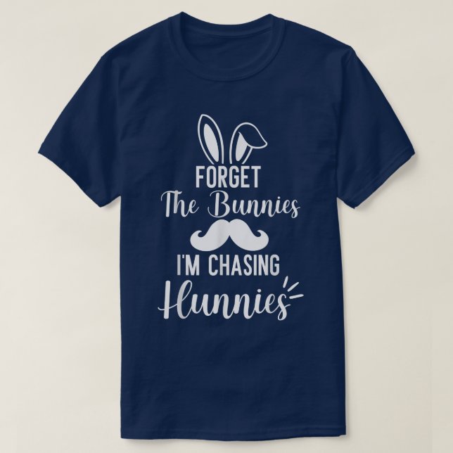 Forget The Bunnies I'm Chasing Hunnies funny easte T-Shirt (Design Front)