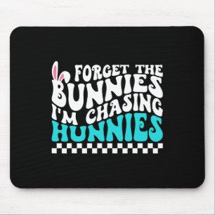Forget The Bunnies I'm Chasing Hunnies Funny Toddl Mouse Mat