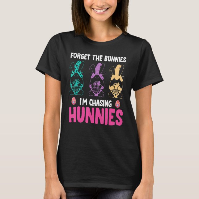 Forget The Bunnies I'm Chasing Hunnies Gnome Toddl T-Shirt (Front)