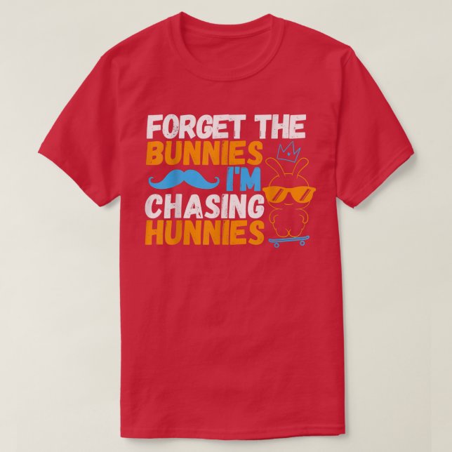 Forget The Bunnies I'm Chasing Hunnies Skating Eas T-Shirt (Design Front)