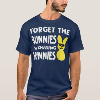 Forget The Bunnies I'm Chasing Hunnies Toddler Bab T-Shirt
