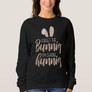 Forget The Bunnies Im Chasing Hunnies Toddler Eas Sweatshirt