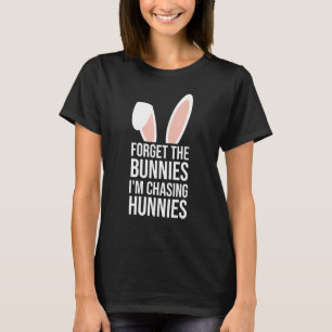 Forget The Bunnies I'm Chasing Hunnies Toddler Eas T-Shirt