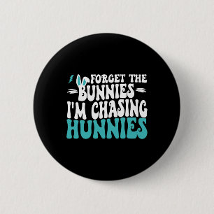 Forget The Bunnies I'm Chasing Hunnies Toddler Fun 6 Cm Round Badge