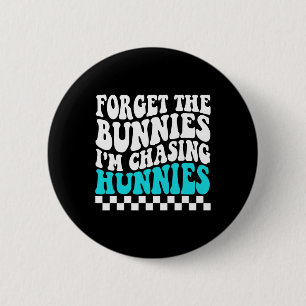 Forget The Bunnies I'm Chasing Hunnies Toddler Fun 6 Cm Round Badge