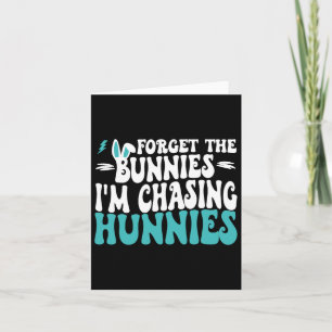 Forget The Bunnies I'm Chasing Hunnies Toddler Fun Card
