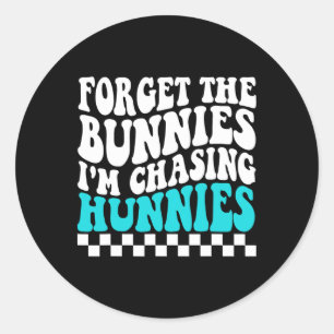 Forget The Bunnies I'm Chasing Hunnies Toddler Fun Classic Round Sticker