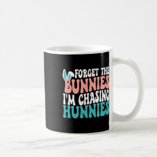 Forget The Bunnies I'm Chasing Hunnies Toddler Fun Coffee Mug