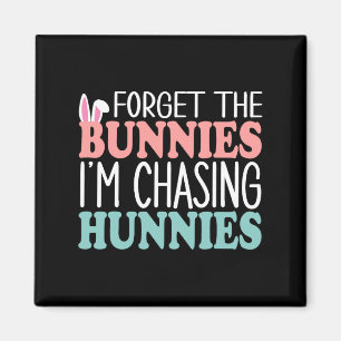 Forget The Bunnies I'm Chasing Hunnies Toddler Fun Magnet