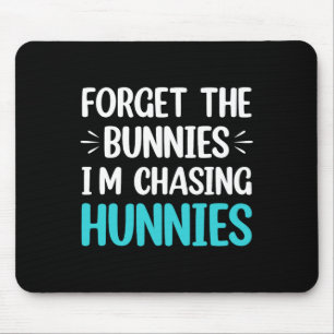 Forget The Bunnies I'm Chasing Hunnies Toddler Fun Mouse Mat