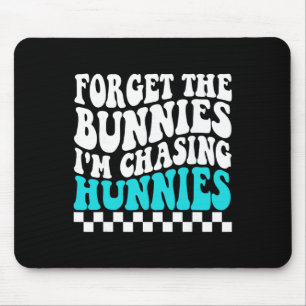 Forget The Bunnies I'm Chasing Hunnies Toddler Fun Mouse Mat