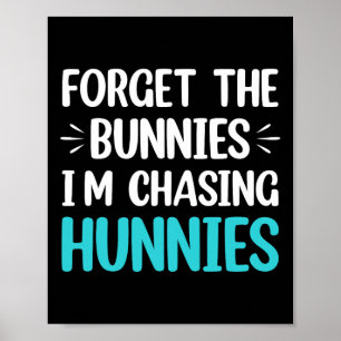 Forget The Bunnies I'm Chasing Hunnies Toddler Fun Poster