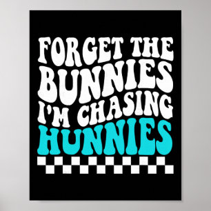 Forget The Bunnies I'm Chasing Hunnies Toddler Fun Poster