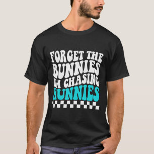 Forget The Bunnies I'm Chasing Hunnies Toddler Fun T-Shirt