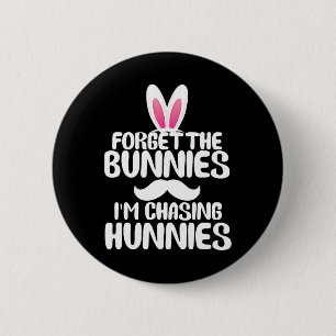 Forget The Bunnies Im Chasing Hunnies Toddler Funn 6 Cm Round Badge