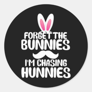Forget The Bunnies Im Chasing Hunnies Toddler Funn Classic Round Sticker
