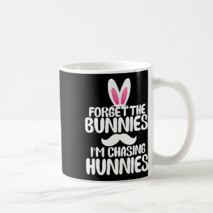 Forget The Bunnies Im Chasing Hunnies Toddler Funn Coffee Mug