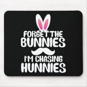 Forget The Bunnies Im Chasing Hunnies Toddler Funn Mouse Mat