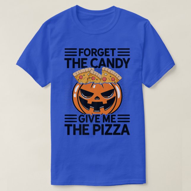 Forget The Candy Give Me The Pizza Pizza Lover Ita T-Shirt (Design Front)