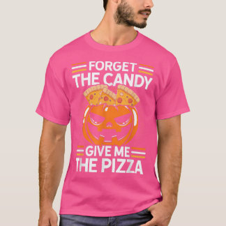 Forget The Candy Give Me The Pizza Pizza Lover Ita T-Shirt
