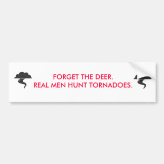 Forget the deer, real men hunt tornadoes bumper sticker