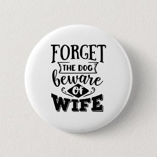 Forget The Dog Beware Of Wife Funny Valentines Day 6 Cm Round Badge