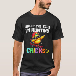 Forget The Eggs I'm Hunting Chicks Easter Boy Todd T-Shirt