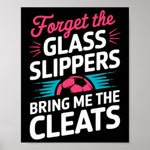 Forget The Gl Slippers Bring Me The Cleats  Poster