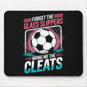 Forget The Gl Slippers Bring Me The Cleats Soccer Mouse Mat