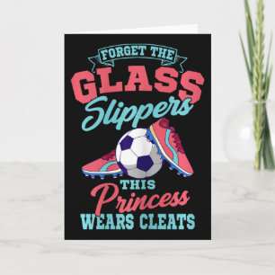 Forget The Gl Slippers This Princess Wears Cleats Card