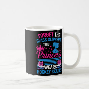 Forget The Gl Slippers This Princess Wears Hockey Coffee Mug