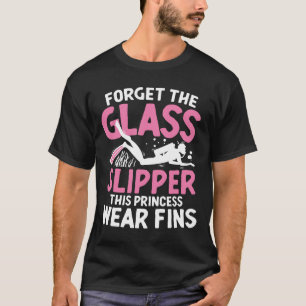 Forget The Glass Slipper This Princess Wear Fins T-Shirt