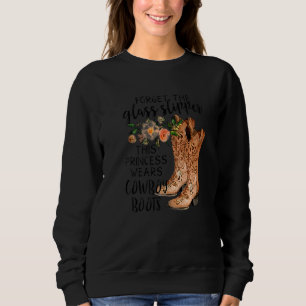Forget The Glass Slipper This Princess Wears Boots Sweatshirt