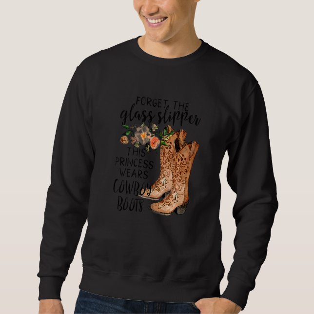 Forget The Glass Slipper This Princess Wears Boots Sweatshirt (Front)