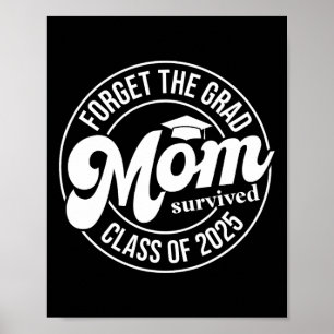 Forget The Grad Mum Survived Cl Of 2025 Senior Gra Poster