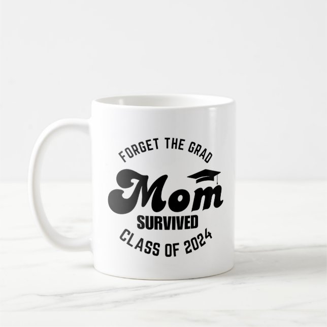 Forget the grad mum survived class of 2024 coffee mug (Left)