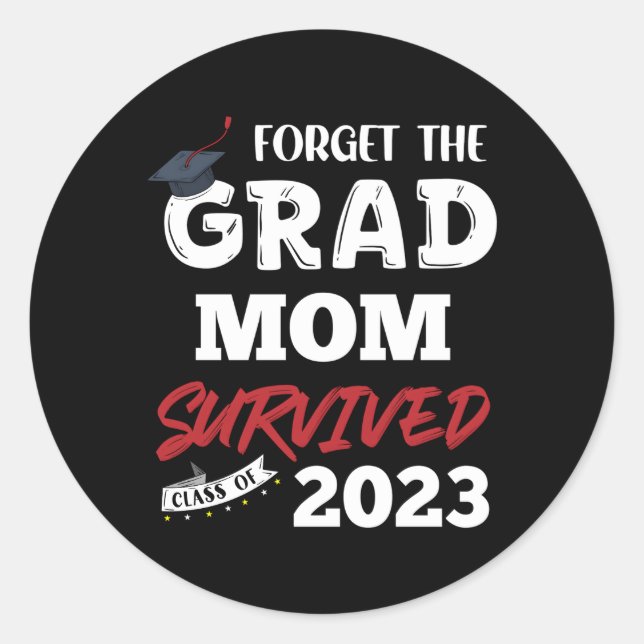 Forget The Grad Mum Survived Senior Class Of 2023 Classic Round Sticker (Front)