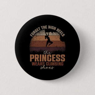 Forget The High Heels The Princess Wears Climbing 6 Cm Round Badge