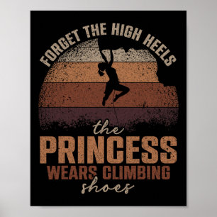 Forget The High Heels The Princess Wears Climbing Poster