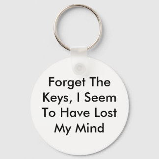 Forget The Keys, I Seem To Have Lost My Mind Key Ring