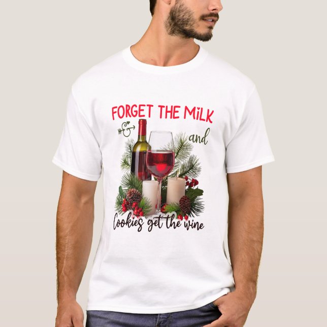 Forget the Milk & Cookies Get the Wine Christmas T-Shirt (Front)